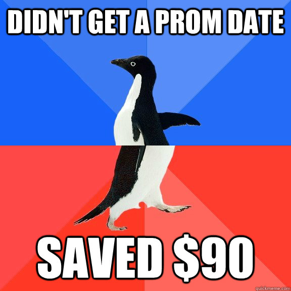 Didn't get a prom date Saved $90  Socially Awkward Awesome Penguin