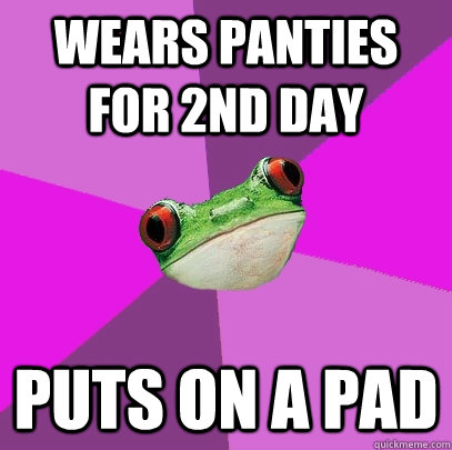 wears panties for 2nd day puts on a pad - wears panties for 2nd day puts on a pad  Foul Bachelorette Frog