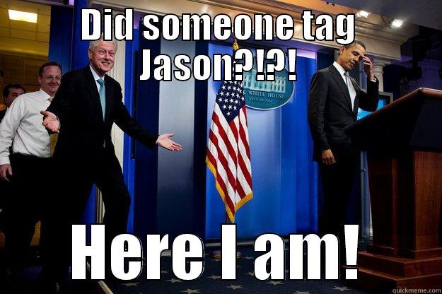 DID SOMEONE TAG JASON?!?! HERE I AM! Inappropriate Timing Bill Clinton