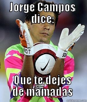 JORGE CAMPOS DICE: QUE TE DEJES DE MAMADAS Misc