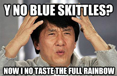 Y NO BLUE SKITTLES? NOW I NO TASTE THE FULL RAINBOW  EPIC JACKIE CHAN