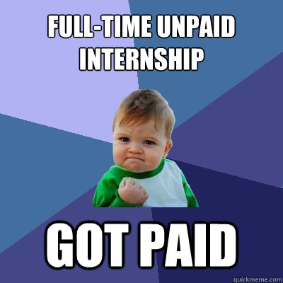 Full-time Unpaid Internship Got Paid  Success Kid