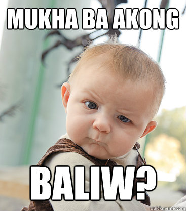 Mukha ba akong baliw?  skeptical baby