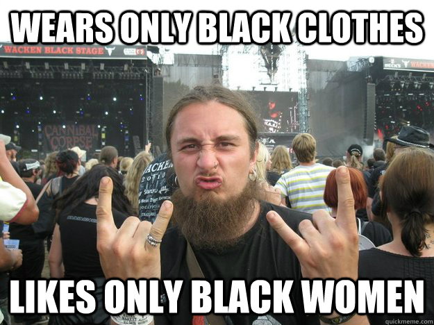 wears only black clothes likes only black women  