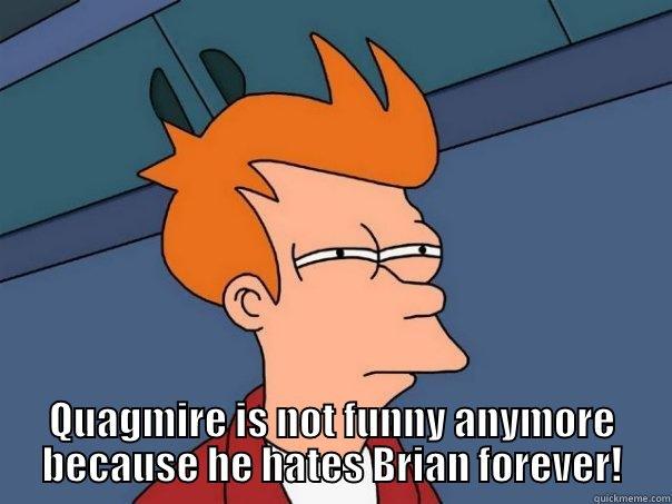  QUAGMIRE IS NOT FUNNY ANYMORE BECAUSE HE HATES BRIAN FOREVER! Futurama Fry