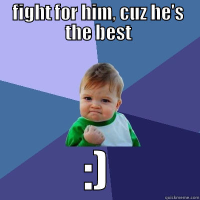 i love my bf! - FIGHT FOR HIM, CUZ HE'S THE BEST :) Success Kid