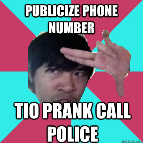 publicize phone number Tio prank call police  