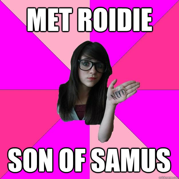 MET ROIDIE SON OF SAMUS - MET ROIDIE SON OF SAMUS  Idiot Nerd Girl