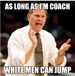 As Long As I'm Coach White Men CAN JUMP  