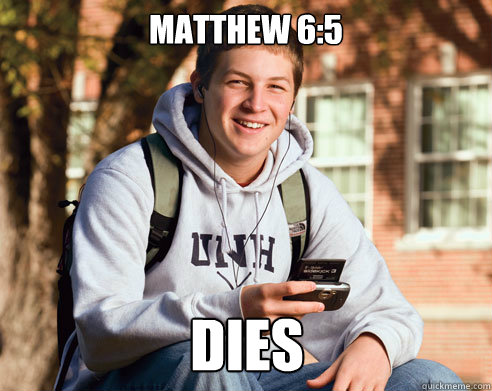 matthew 6:5 dies  College Freshman