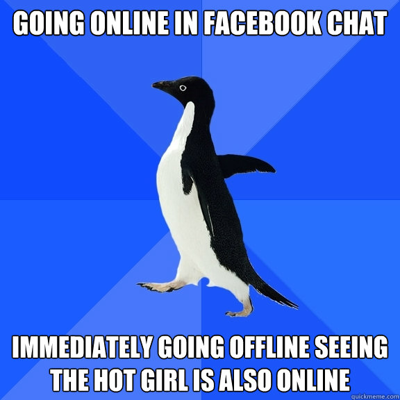 Going online in facebook chat  immediately going offline seeing the hot girl is also online - Going online in facebook chat  immediately going offline seeing the hot girl is also online  Socially Awkward Penguin