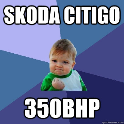 Skoda Citigo 350bhp  Success Kid