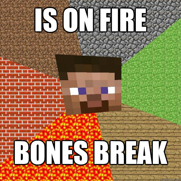 is on fire bones break  Minecraft