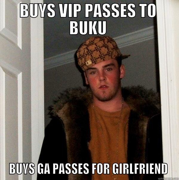 BUYS VIP PASSES TO BUKU BUYS GA PASSES FOR GIRLFRIEND Scumbag Steve