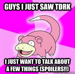 Guys I just saw tdrk I just want to talk about a few things (spoilers!!)  