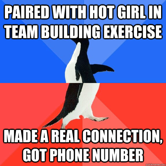 paired with hot girl in team building exercise made a real connection, got phone number - paired with hot girl in team building exercise made a real connection, got phone number  Socially Awkward Awesome Penguin