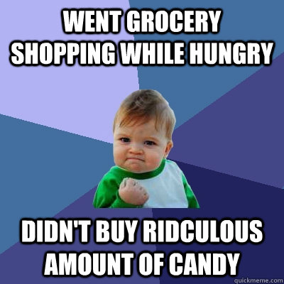 Went grocery shopping while hungry didn't buy ridculous amount of candy  Success Kid