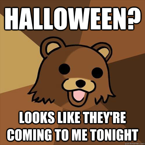 halloween? looks like they're coming to me tonight  Pedobear