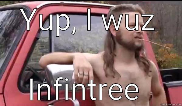 YUP, I WUZ INFINTREE  Almost Politically Correct Redneck