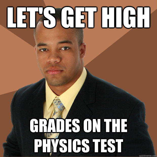 Let's get high  grades on the physics test  Successful Black Man