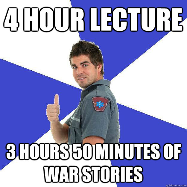 4 HOUR Lecture 3 HOURS 50 MINUTES OF WAR STORIES  Scumbag Medic