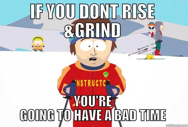 IF YOU DONT RISE &GRIND YOU'RE GOING TO HAVE A BAD TIME Super Cool Ski Instructor