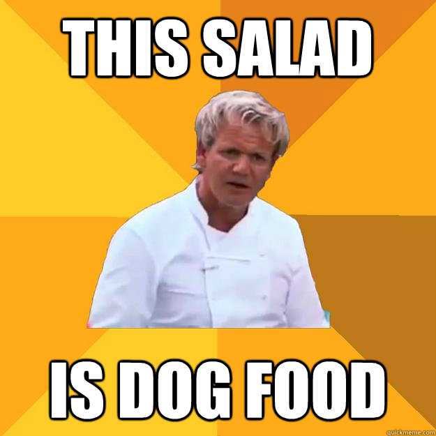 this salad is dog food - this salad is dog food  Advice Ramsey