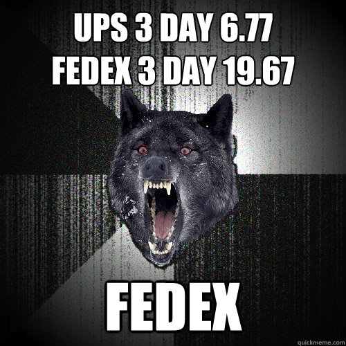 UPS 3 DAY 6.77
FEDEX 3 DAY 19.67 FEDEX - UPS 3 DAY 6.77
FEDEX 3 DAY 19.67 FEDEX  Insanity Wolf