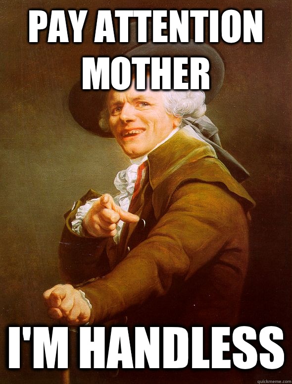 Pay attention mother I'm handless  Joseph Ducreux