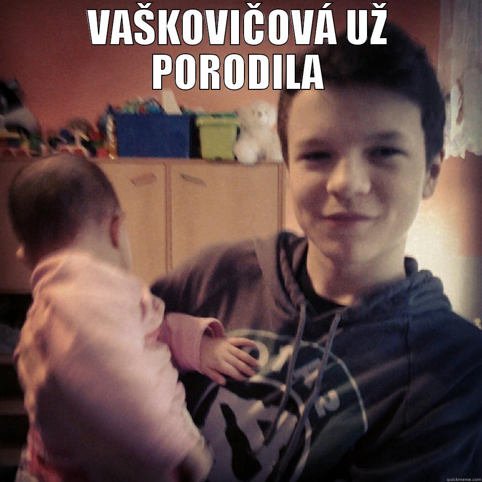 VAŠKOVIČOVÁ UŽ PORODILA  Misc