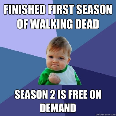 Finished first season of walking dead season 2 is free on demand - Finished first season of walking dead season 2 is free on demand  Success Kid