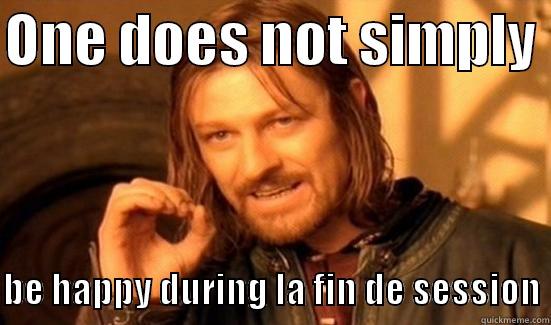 ONE DOES NOT SIMPLY    BE HAPPY DURING LA FIN DE SESSION Boromir