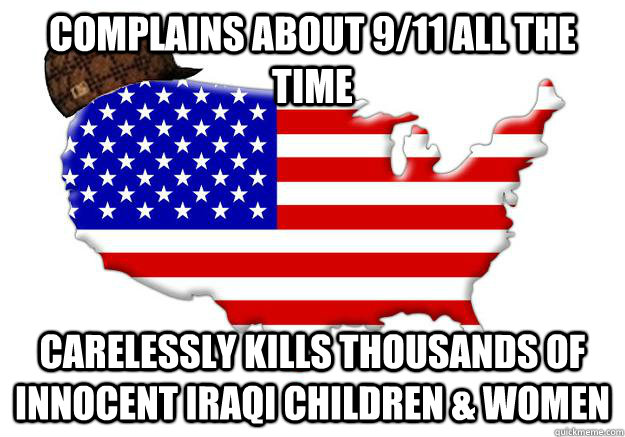 COMPLAINS ABOUT 9/11 ALL THE TIME CARELESSLY KILLS THOUSANDS OF INNOCENT IRAQI CHILDREN & WOMEN  Scumbag america