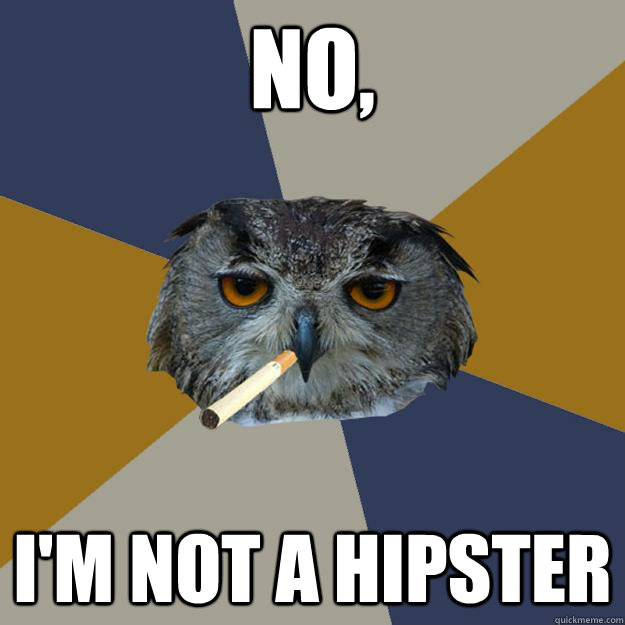 No, I'm not a hipster  Art Student Owl