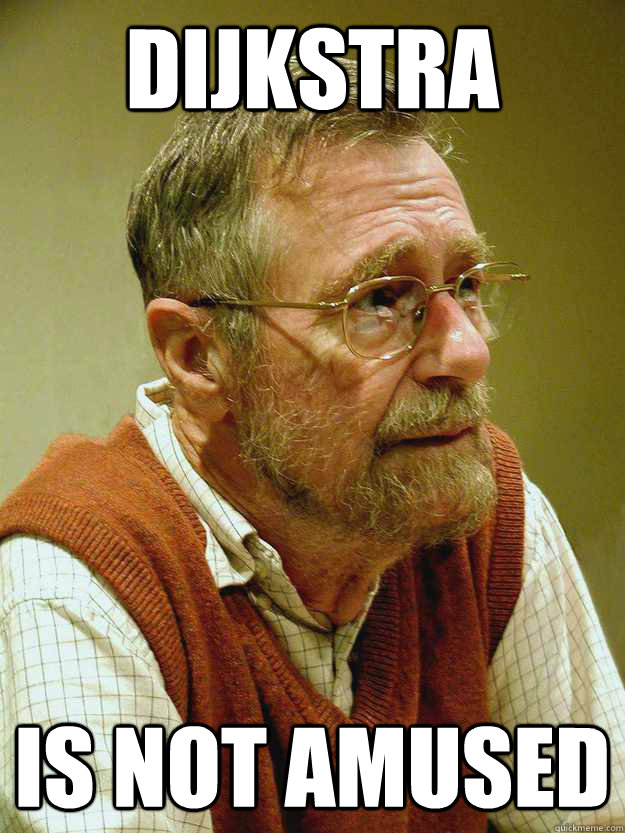 Dijkstra is not amused - Dijkstra is not amused  Djikstra
