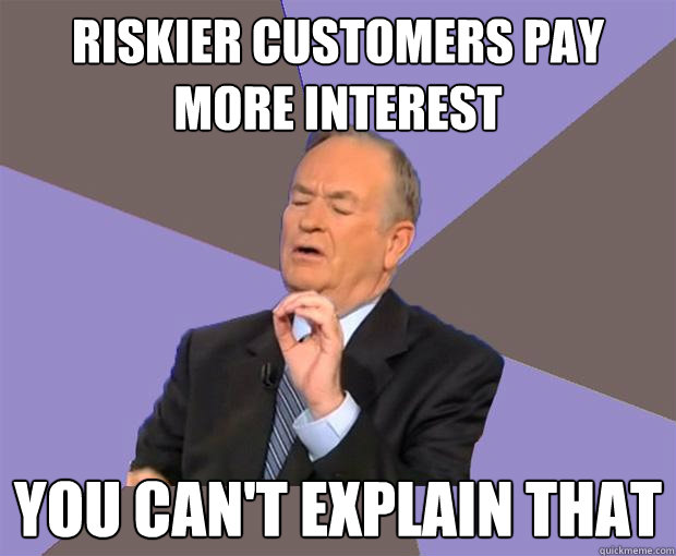 riskier customers pay more interest you can't explain that  Bill O Reilly