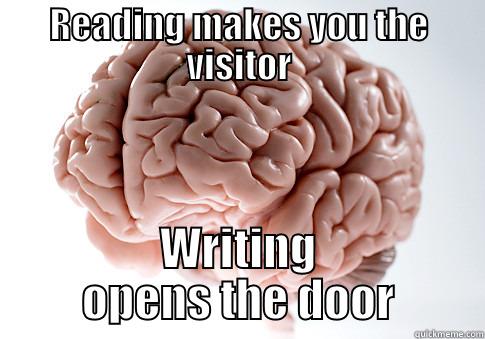 READING MAKES YOU THE VISITOR WRITING OPENS THE DOOR Scumbag Brain