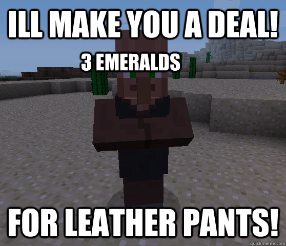 Ill make you a deal! for leather pants! 3 emeralds  Horrible Trading Villager