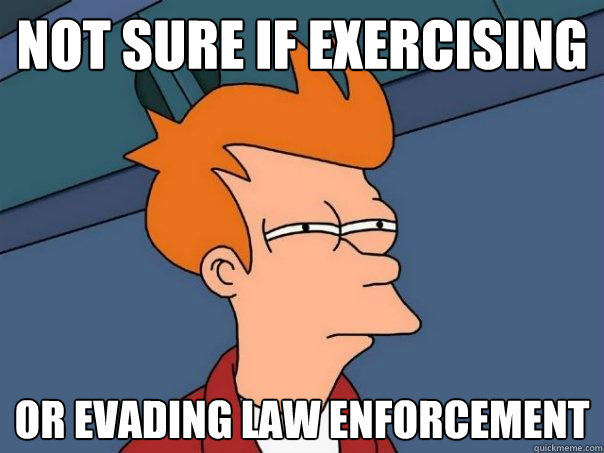 Not sure if exercising  Or evading law enforcement   Futurama Fry