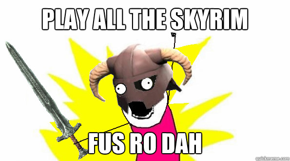 PLAY ALL THE SKYRIM FUS RO DAH  skyrim