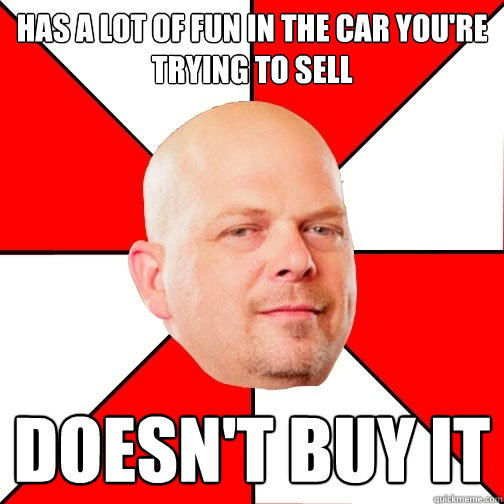 has a lot of fun in the car you're trying to sell doesn't buy it  Pawn Star