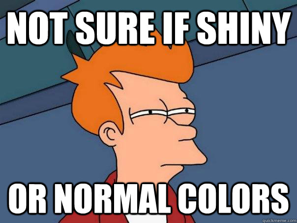 Not sure if shiny Or normal colors  Futurama Fry