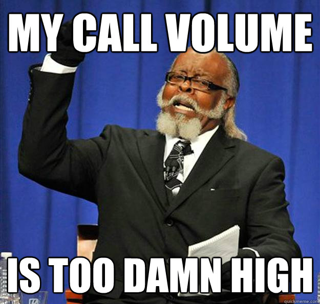 my call volume is too damn high  Jimmy McMillan