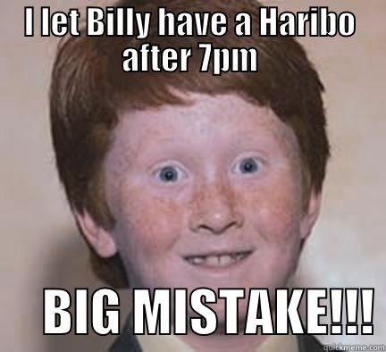 I Let Billy have a Haribo after Midnight - I LET BILLY HAVE A HARIBO AFTER 7PM      BIG MISTAKE!!! Over Confident Ginger