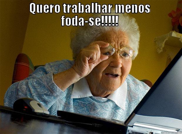 QUERO TRABALHAR MENOS FODA-SE!!!!!  Grandma finds the Internet