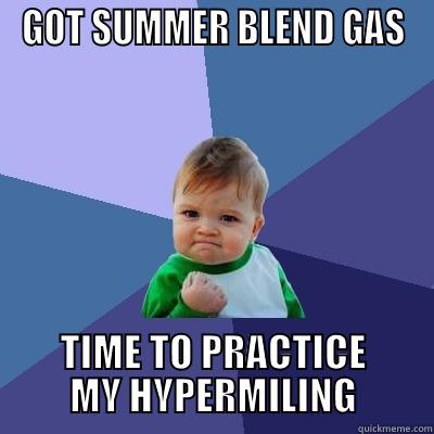 New gas! - GOT SUMMER BLEND GAS TIME TO PRACTICE MY HYPERMILING Success Kid