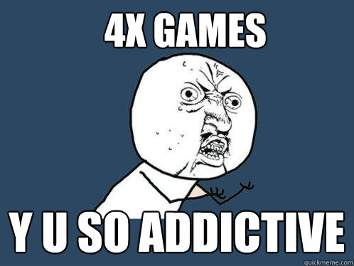 4X GAMes y u so addictive  Y U No