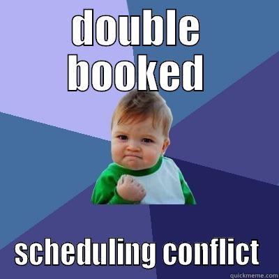 DOUBLE BOOKED SCHEDULING CONFLICT Success Kid