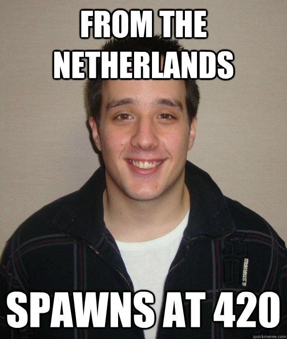 From the Netherlands Spawns at 420 - From the Netherlands Spawns at 420  Ret420
