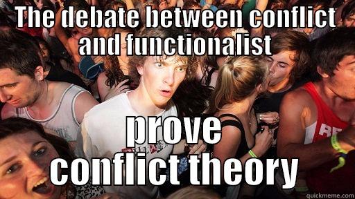 THE DEBATE BETWEEN CONFLICT AND FUNCTIONALIST PROVE CONFLICT THEORY Sudden Clarity Clarence